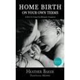 thumbnail image 1 of Home Birth On Your Own Terms: A How To Guide For Birthing Unassisted, (Hardcover), 1 of 1