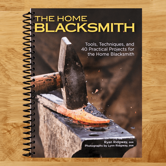 The Home Blacksmith: Tools, Techniques, and 40 Practical Projects for the Home Blacksmith Beginner's Guide; Step-by-Step Directions & Over 500 Photos to Help You Start Smithing (Spiral bound)