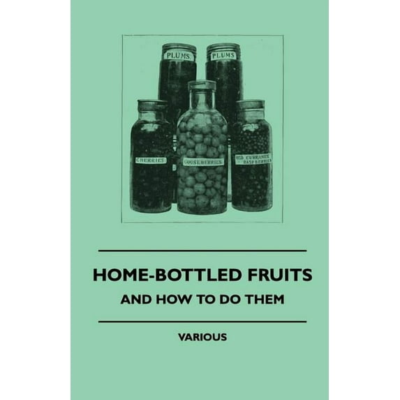 Home-Bottled Fruits - And How to Do Them (Paperback)
