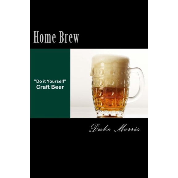 Home Brew: Total guide to "Do it yourself" craft beer, (Paperback)