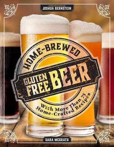 Pre-Owned Home-Brewed Gluten-Free Beer: Make More Than 75 Craft Beer Recipes (Paperback) 160433570X 9781604335705