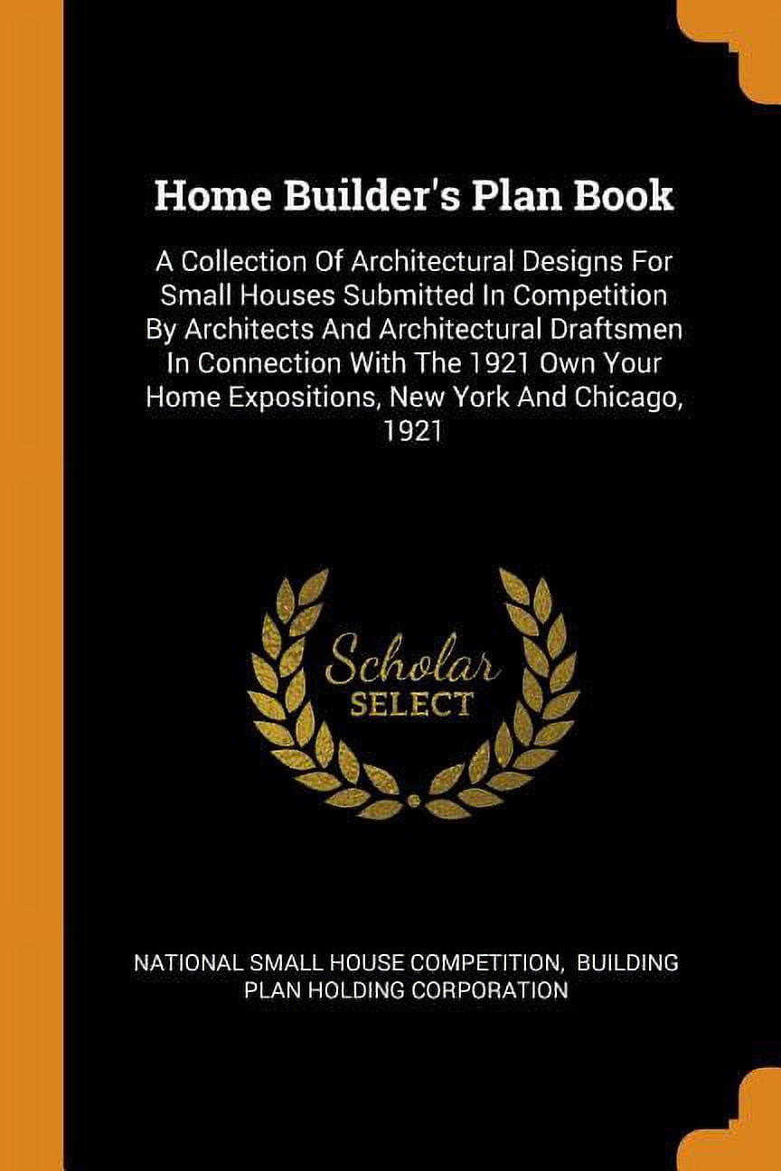Home Builder's Plan Book : A Collection of Architectural Designs for ...