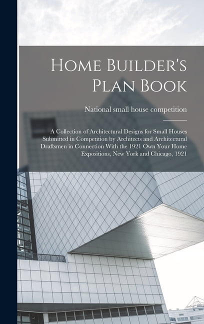 Home Builder's Plan Book; a Collection of Architectural Designs for ...
