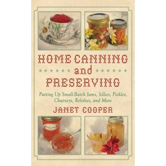 Pre-Owned Home Canning and Preserving: Putting Up Small-Batch Jams, Jellies, Pickles, Chutneys, Relishes, Spices and More (Spiral-bound) 1616083557 9781616083557