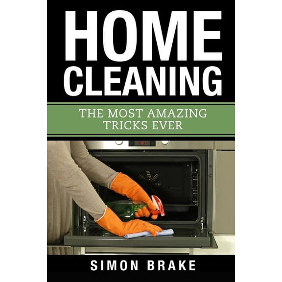 Home Cleaning: The Most Amazing Tricks Ever