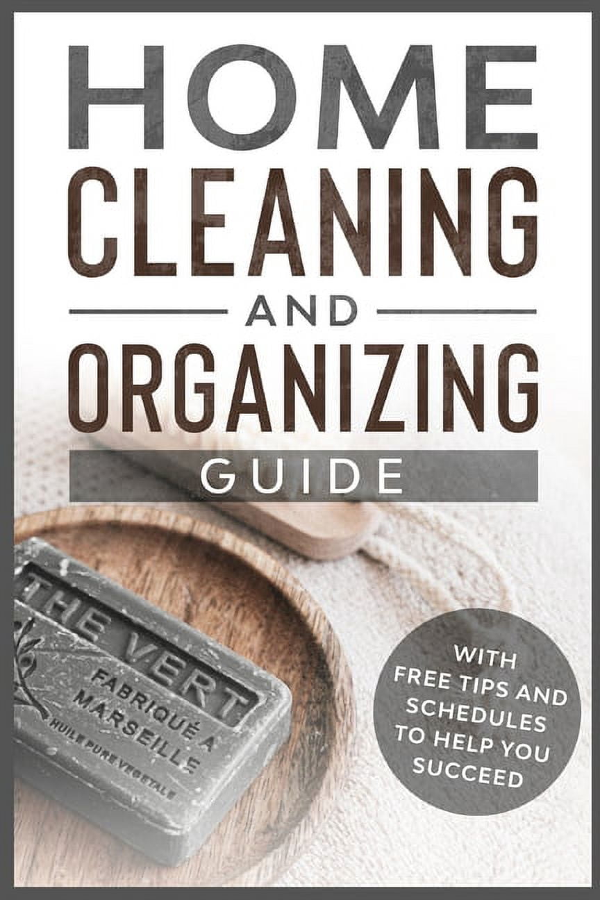 Home Cleaning and Organizing Guide: With Free Tips and Schedules to Help You Succeed (Paperback)