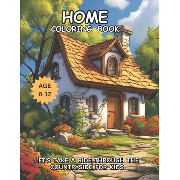 Home Coloring Book: Let's Take A Ride Through The Countryside For Kids Age 6-12, (Paperback)