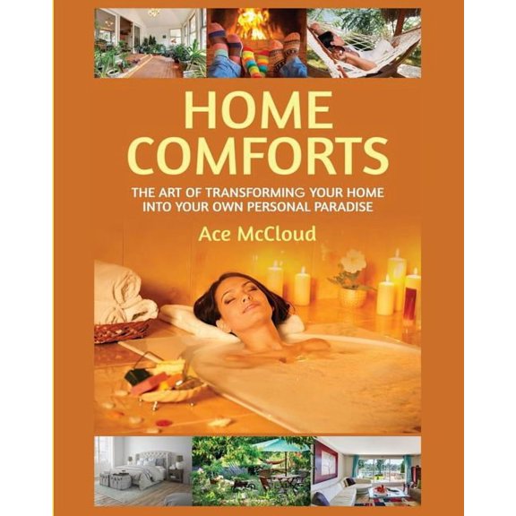 Home Comforts Experience Decorating and Home Comforts: The Art of Transforming Your Home Into Your Own Personal Paradise, (Paperback)
