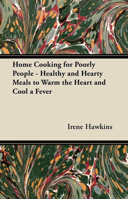 Home Cooking for Poorly People - Healthy and Hearty Meals to Warm the Heart and Cool a Fever (Paperback)