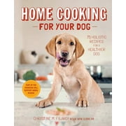 CHRISTINE FILARDI Home Cooking for Your Dog: 75 Holistic Recipes for a Healthier Dog, (Hardcover)