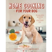 CHRISTINE FILARDI Home Cooking for Your Dog: 75 Holistic Recipes for a Healthier Dog, (Hardcover)