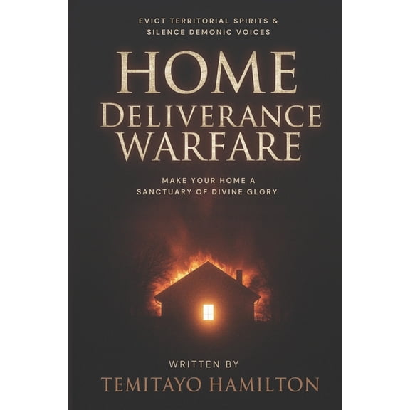 Breaking Bloodline Curses and Protecting Home Deliverance Warfare: Evict Territorial Spirits, Silence Demonic Voices, and Make Your Home A Sanctuary of Divine Gl, (Paperback)