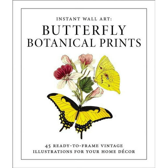 Home Design and Décor Gift Instant Wall Art - Butterfly Botanical Prints: 45 Ready-To-Frame Vintage Illustrations for Your Home Décor, (Paperback)