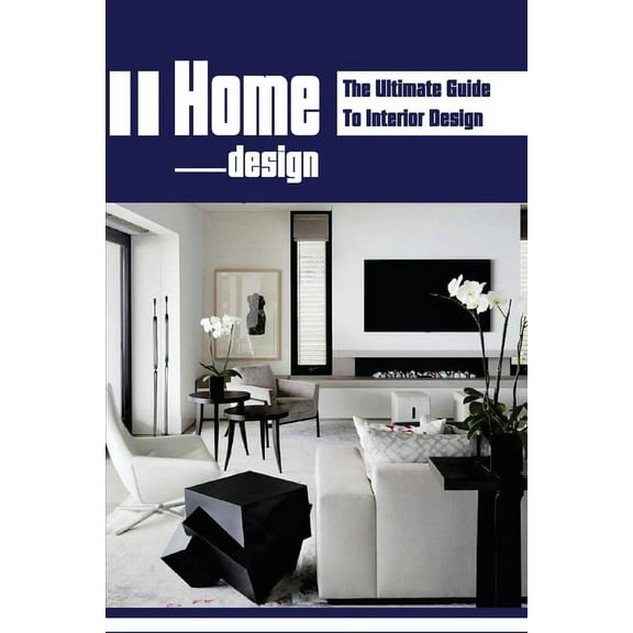 Home Design: The Ultimate Guide To Interior Design: Home Makeovers, (Paperback)