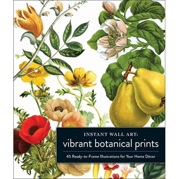 Home Design and Décor Gift Instant Wall Art Vibrant Botanical Prints: 45 Ready-To-Frame Illustrations for Your Home Décor, (Paperback)