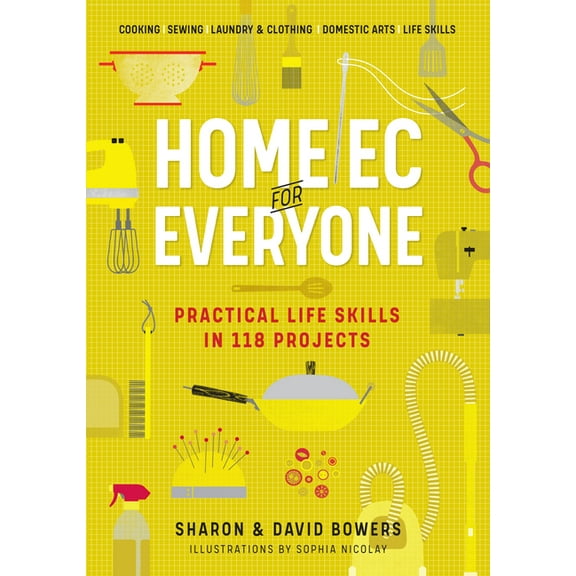 Home EC for Everyone: Practical Life Skills in 118 Projects: Cooking - Sewing - Laundry & Clothing - Domestic Arts -, (Paperback)