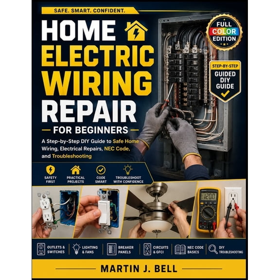 Home Electric Wiring Repair for Beginners: A Step-by-Step DIY Guide to Safe Home Wiring, Electrical Repairs, NEC Code, a, (Paperback)
