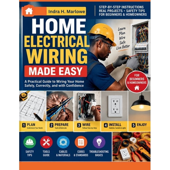 Home Electrical Wiring Made Easy: A Practical Beginner's Guide to Circuits, Switches, Receptacles, Safety, and Troublesh, (Paperback)