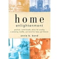 thumbnail image 1 of Pre-Owned Home Enlightenment: Practical, Earth-Friendly Advice for Creating a Nurturing, Healthy, and Toxin-Free Home and Lifestyle (Hardcover) 1579548113 9781579548117, 1 of 1