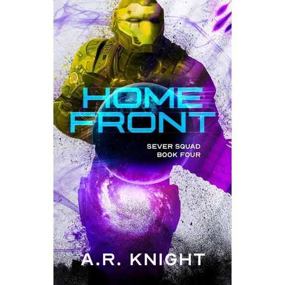 Home Front: A Science Fiction Adventure Series Sever Squad Paperback 1946554707 9781946554703 A.R. Knight