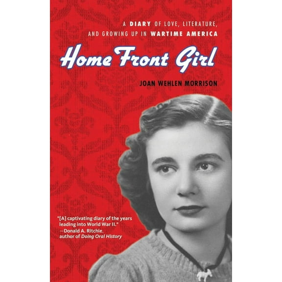 Home Front Girl : A Diary of Love, Literature, and Growing Up in Wartime America (Paperback)
