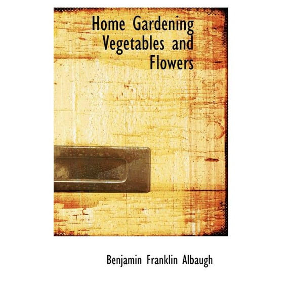 Home Gardening Vegetables and Flowers (Hardcover)
