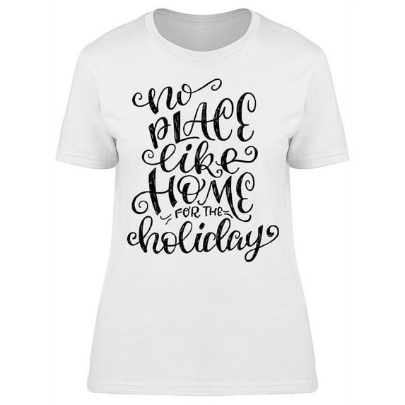 Home: Great For The Holidays T-Shirt Women -Image by Shutterstock, Female Small