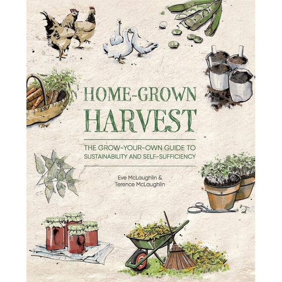 Home-Grown Harvest: The Grow-Your-Own Guide to Sustainability and Self-Sufficiency, (Paperback)