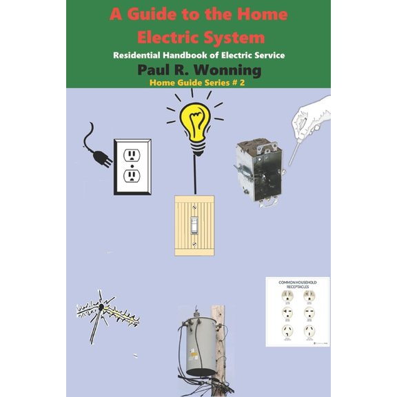 A Guide to the Home Electric System: Residential Handbook of Electric Service (Paperback) by Paul R Wonning