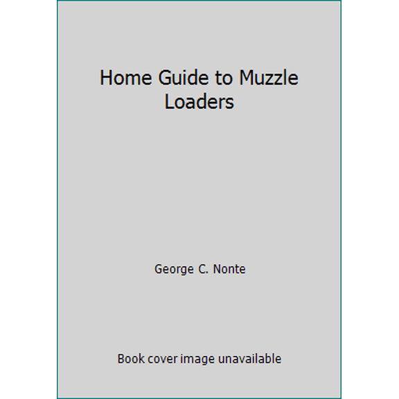 Pre-Owned Home Guide to Muzzle Loaders (Paperback) 0811721019 9780811721011