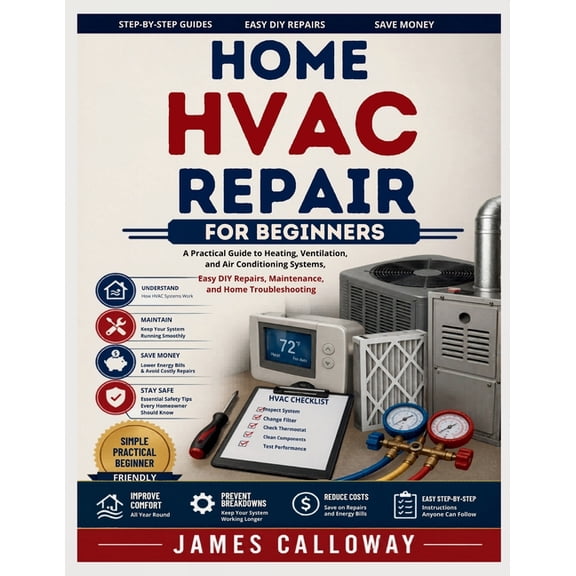 Home HVAC Repair for Beginners: A Practical Guide to Heating, Ventilation, and Air Conditioning Systems, Easy DIY Repair, (Paperback)