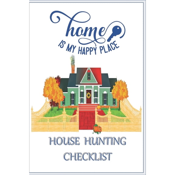 Home Is My Happy Place House Hunting Checklist: 100 Ready to Use House Evaluation Checklist Pages (Paperback)