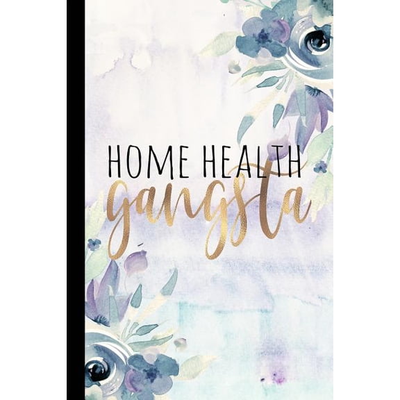 Home Health Gangsta: Home Health Gifts, Home Health Appreciation Gift for Nurse, Caretaker, Speech Therapist, 6x9 College Ruled Notebook (Paperback)