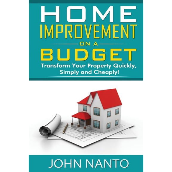 Home Improvement On A Budget: Transform Your Property Quickly, Simply And Cheaply (Paperback)