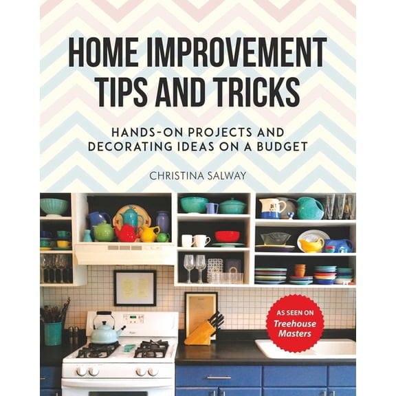 Home Improvement Tips and Tricks : Hands-on Projects and Decorating Ideas on a Budget (Paperback)