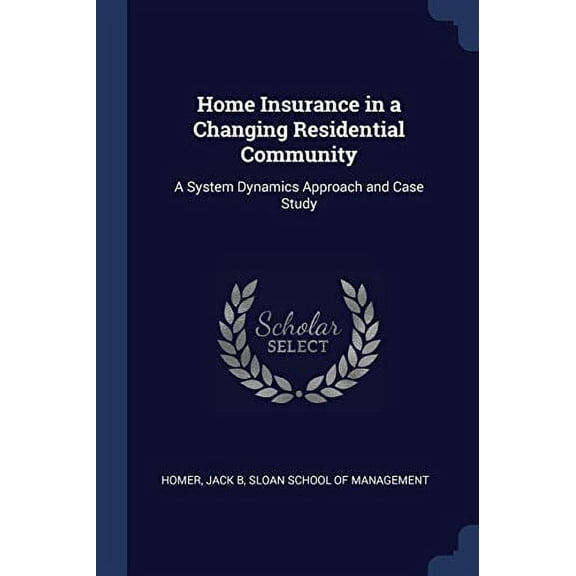 Home Insurance in a Changing Residential Community: A System Dynamics Approach and Case Study Paperback 1376973340 9781376973341 Jack B Homer