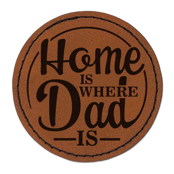 Home Is Where Dad Is Father's Day With Fun Font Round Iron-On Engraved Faux Leather Patch Applique - 2.5 Inch - Brown