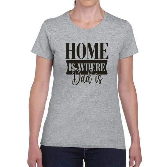 Home Is Where Dad Is Shaped T-Shirt Women -Image by Shutterstock, Female Large
