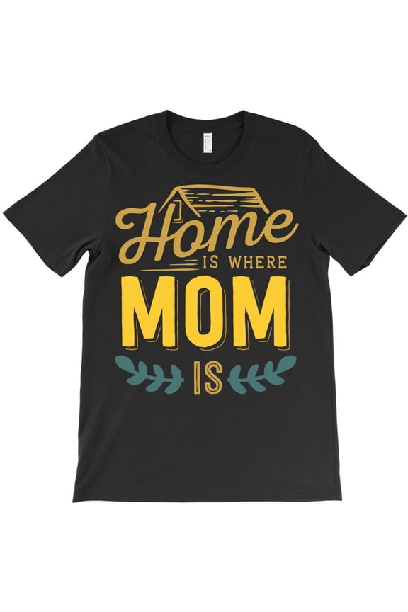 Home Is Where Mom Is Themed Funny and Cute Themed Gift for a Home and Mom H21632 T-Shirt, for Men and Women, Up to Size 5XL