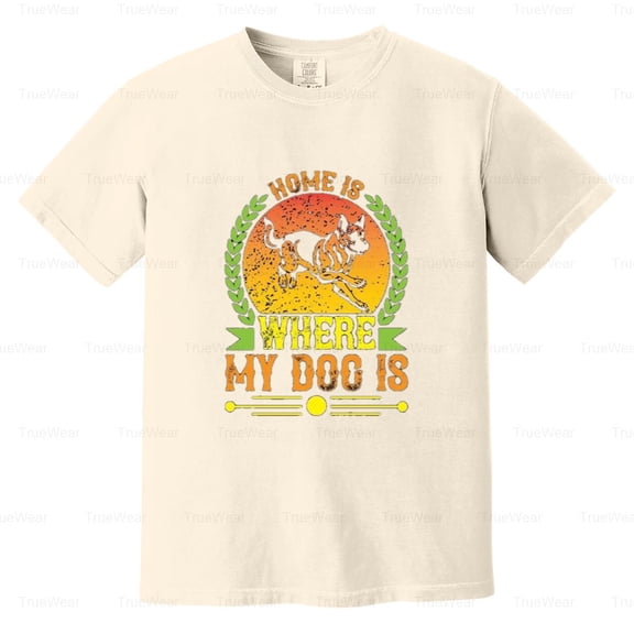 Home Is Where My Dog, Funny, Pet Owner, Canine Love, Family, Best Joy Comfort Color T-Shirt Unisex, up to 4XL