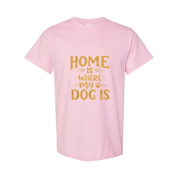 Home Is Where My Dog Is Funny Pet Lover Animal Canine Friend Quote Paw T-Shirt, for men & women, up to size 5XL