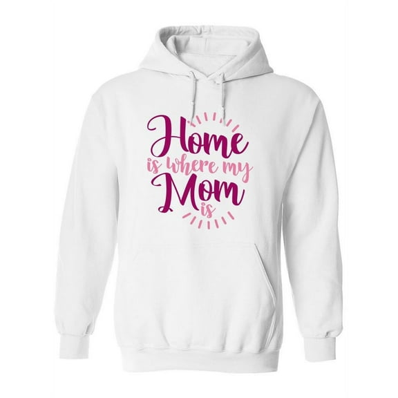 Home Is Where My Mom Is Hoodie Women -Image by Shutterstock, Female Large
