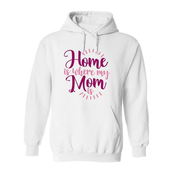 Home Is Where My Mom Is Hoodie Women -Image by Shutterstock, Female Medium