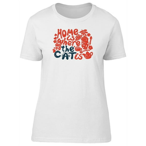 Home Is Where The Cat Is Quote T-Shirt Women -Image by Shutterstock, Female Medium