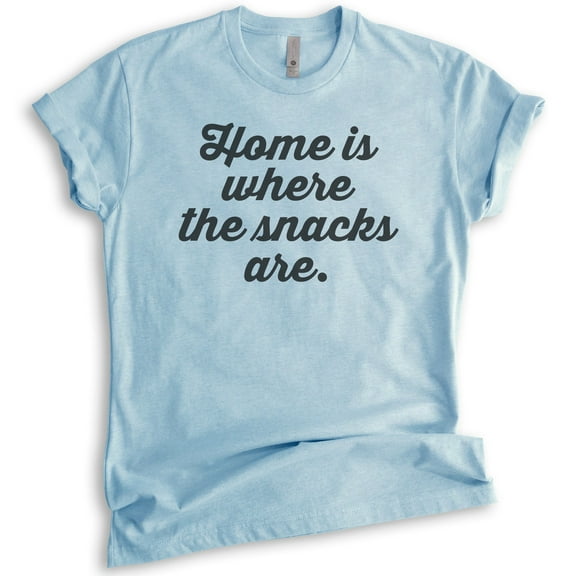 Home Is Where The Snacks Are T-shirt, Unisex Women's Men's Shirt, Snack T-shirt, Food Shirt, Foodie Shirt, Heather Light Blue, X-Large