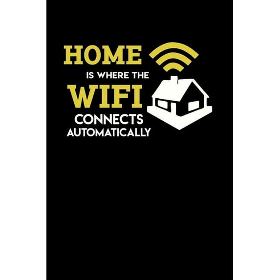 Home Is Where The Wifi Connects Automatically: 120 Pages I 6x9 I Graph Paper 4x4 I Funny Computer Programmer Gaming Gifts for Geeks Paperback 1081964375 9781081964375 Funny Notebooks