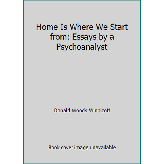 Pre-Owned Home Is Where We Start from : Essays by a Psychoanalyst