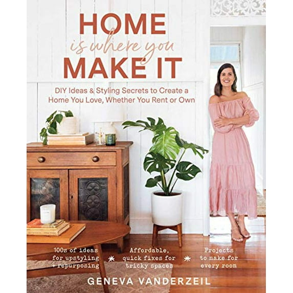 Pre-Owned Home Is Where You Make It: DIY Ideas & Styling Secrets to Create a Home You Love, Whether You Rent or Own (Paperback) 1982144815 9781982144814