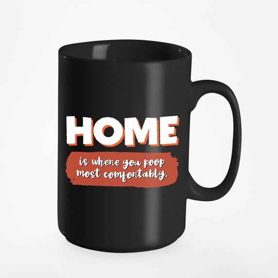 Home Is Where You Poop Most Comfortably, Funny Pooping, Black 15oz Ceramic Mug