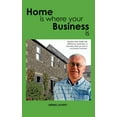 thumbnail image 1 of Home Is Where Your Business Is : The Secrets to Establishing a Business That Fits Your Lifestyle and Ambitions, 1 of 1